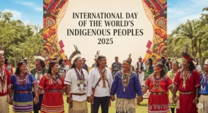 International Day of the World’s Indigenous Peoples 2025: विश्व आदिवासी दिवस का उत्सव और महत्ता